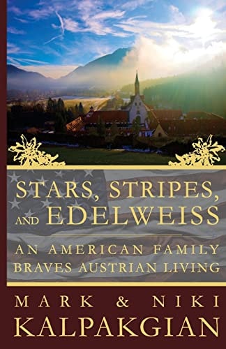 Stars, Stripes and Edelweiss An American Family Braves Austrian Living