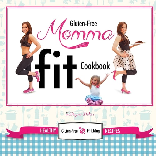 Gluten-Free Momma Fit Cookbook Healthy Gluten-Free and Fit Living Recipes