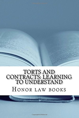 Torts and Contracts: Learning to Understand There Is a Mind Set That Prevents Learning Law School. This Book Dissolves It Using Torts and Contracts Law Examples. Look Inside! !!