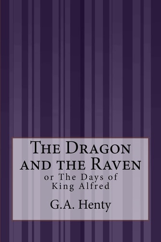 The Dragon and the Raven Or The Days of King Alfred