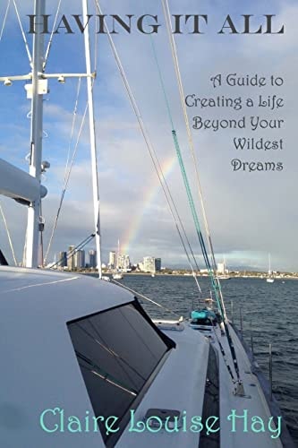 Having It All A Guide to Creating a Life Beyond Your Wildest Dreams