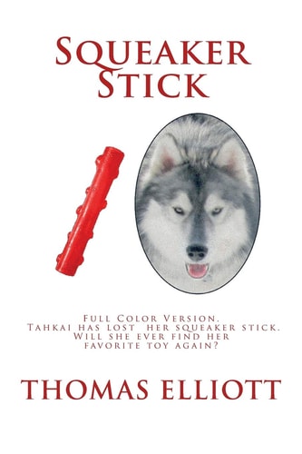 Squeaker Stick Full Color Version - Tahkai Has Lost Her Squeaker Stick. Will She Ever Find Her Favorite Toy Again?