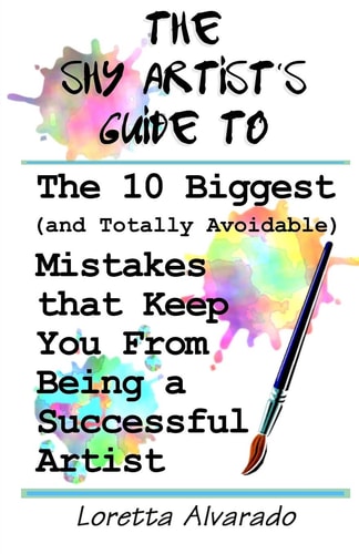 10 Biggest (and Totally Avoidable) Mistakes That Keep You from Being a Successful Artist The Shy Artist's Guide