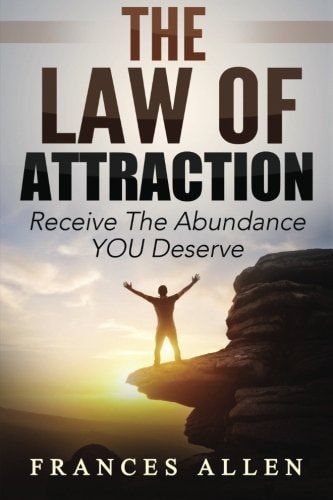 The LAW of ATTRACTION Receive the Abundance You Deserve