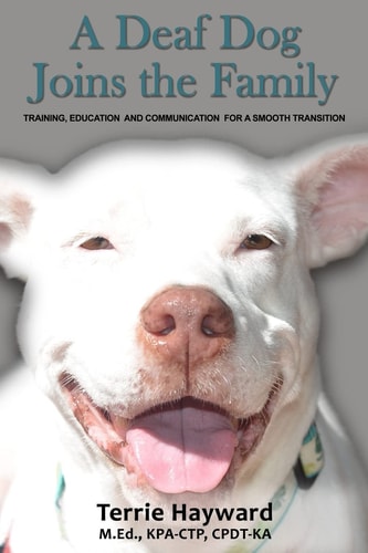 A Deaf Dog Joins the Family Training, Education, and Communication for a Smooth Transition