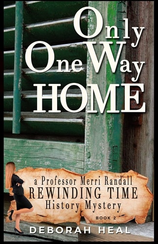 Only One Way Home An Inspirational Novel of History, Mystery and Romance