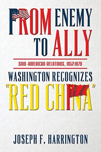 From Enemy to Ally Sino-American Relations, 1952-1979 : Washington Recognizes "Red China"
