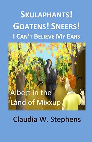 Skulaphants! Goatens! Sneers! I Can't Believe My Ears Albert in the Land of Mixxup