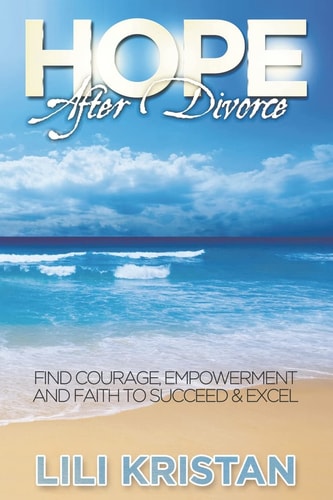 HOPE After Divorce Find Courage, Empowerment and Faith to Succeed and Excel