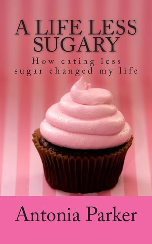 A Life Less Sugary How Eating Less Sugar Changed My Life