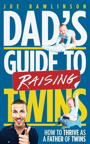 Dad's Guide to Raising Twins How to Thrive as a Father of Twins