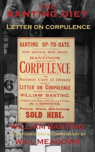 The Banting Diet Letter on Corpulence: with a Foreword and Commentary by Will Meadows
