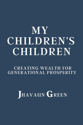 My Children's Children Creating Wealth for Generational Prosperity