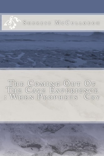 The Coming Out Of The Cave Experience When Prophets Cry
