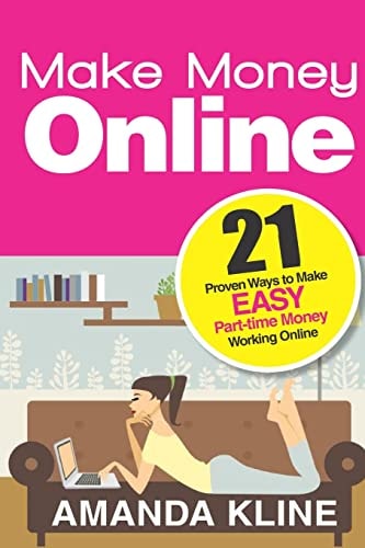 Make Money Online 21 Proven Ways to Make EASY Part-Time Money Working Online