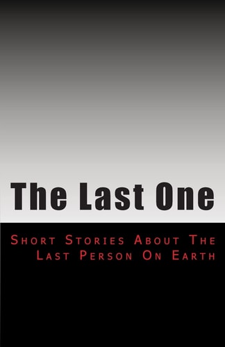 The Last One Short Stories From an Empty Earth