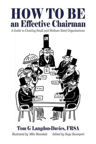 How to Be an Effective Chairman A Guide to Chairing Small and Medium Sized Organizations