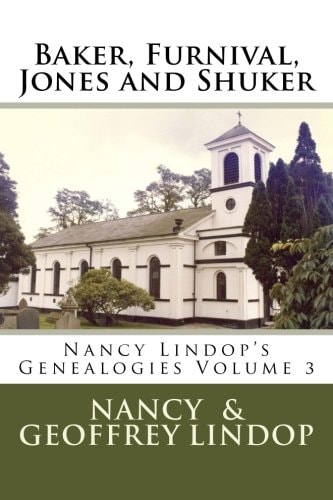 Baker, Furnival, Jones and Shuker Nancy Lindop's Genealogies Volume 3