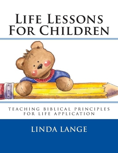 Life Lessons For Children Teaching Biblical Principles for Easy Life Application