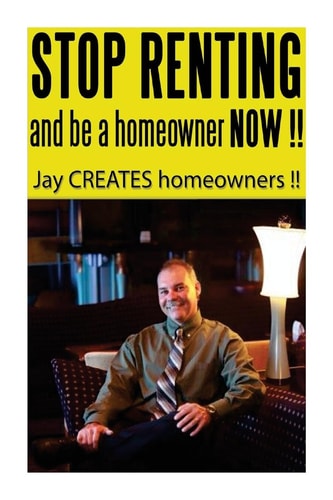 Stop Renting and Be a Homeowner Now !! Jay CREATES Homeowners !!