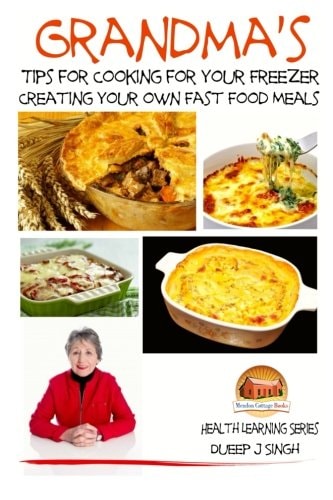 Grandma's Tips for Cooking for Your Freezer - Creating Your Own Fast Food Meals