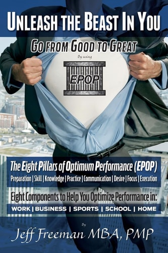 Unleash the Beast In You - Go from Good to Great The Eight Pillars of Optimum Performance (EPOP)