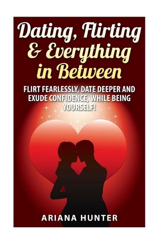 Dating, Flirting, and Everything in Between Flirt Fearlessly, Date Deeper and Exude Confidence, While Being Yourself!