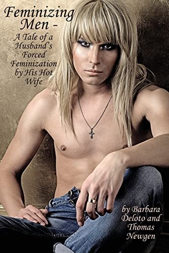 Feminizing Men - a Tale of a Husband's Forced Feminization by His Hot Wife
