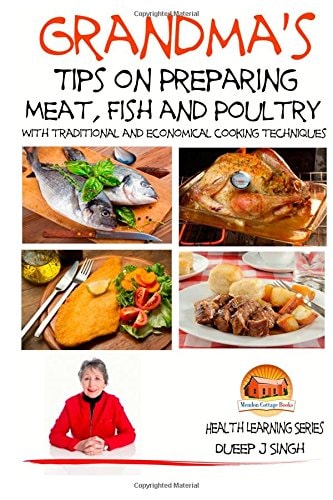 Grandma's Tips on Preparing Meat, Fish and Poultry - With Traditional and Economical Cooking Techniques