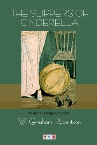 The Slippers of Cinderella A Play for Young Audiences