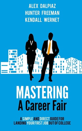 Mastering a Career Fair A Simple and Direct Guide for Landing Your First Job Out of College