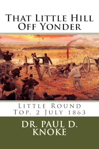 That Little Hill Off Yonder Little Round Top, 2 July 1863