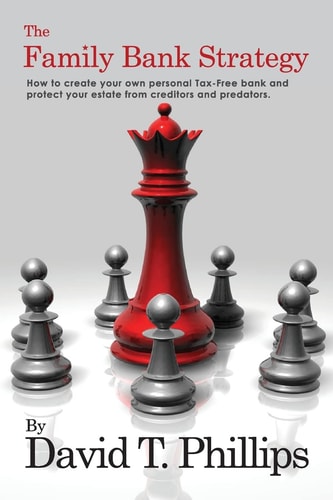 The Family Bank Strategy How to Create Your Own Personal Tax-Free Bank and Protect Your Estate from Creditors and Predators