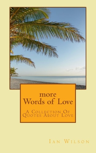 More Words of Love A Collection of Quotes about Love