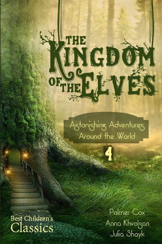 The Kingdom of the Elves Astonishing Adventures Around the World