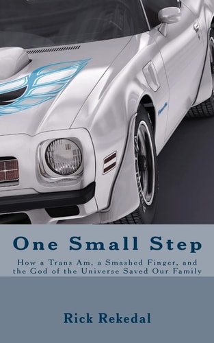 One Small Step Or How a Trans Am, Smashed Thumb, and the God of the Universe Saved Our Family