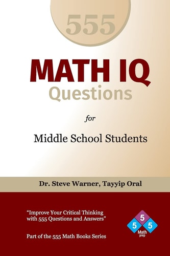 555 Math IQ Questions for Middle School Students Improve Your Critical Thinking with 555 Questions and Answers