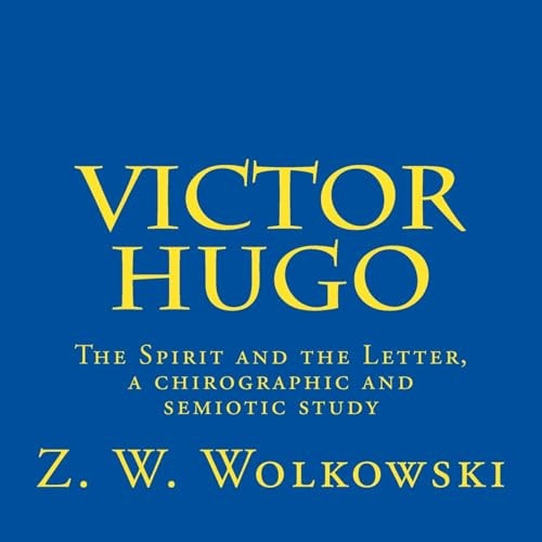 Victor Hugo The Spirit and the Letter, a Chirographic and Semiotic Study