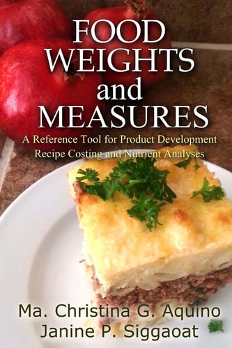 Food Weights and Measures A Reference Tool for Product Development, Recipe Costing and Nutrient Analyses