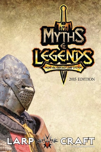 Myths and Legends Medieval Fantasy Larp System 2015 Edition Medieval Fantasy Live Action Role-Play System of LarpCraft