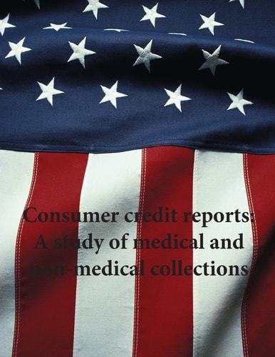Consumer Credit Reports A Study of Medical and Non-medical Collections