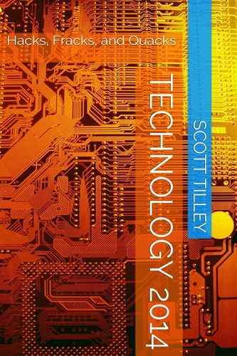 Technology 2014 Hacks, Fracks, and Quacks