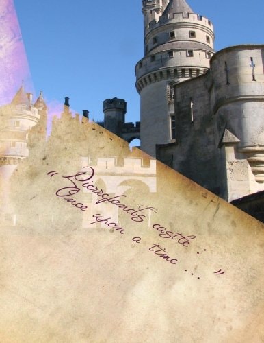 Pierrefonds Castle " Once Upon a Time ..."