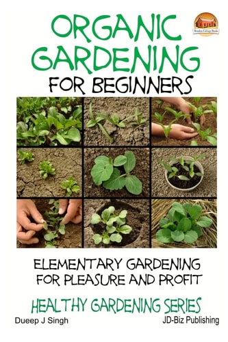 Organic Gardening for Beginners - Elementary Gardening For Pleasure and Profit