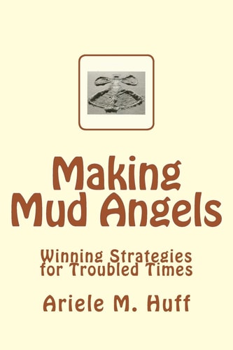 Making Mud Angels Winning Strategies for Troubled Times