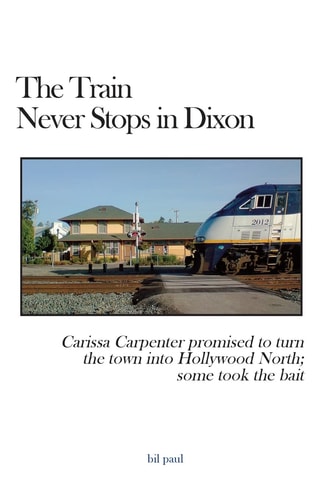 The Train Never Stops in Dixon Carissa Carpenter Promised to Turn the Town Into Hollywood North; Some Took the Bait