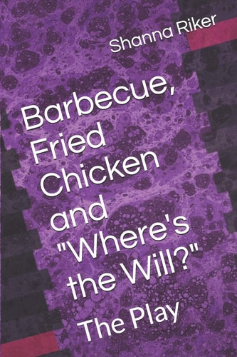 Barbecue, Fried Chicken and "Where's the Will?" The Play