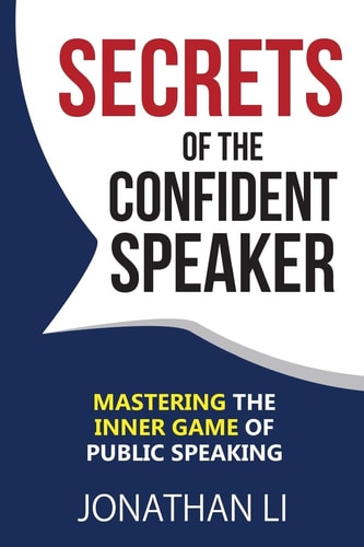 Secrets of the Confident Speaker Mastering the Inner Game of Public Speaking