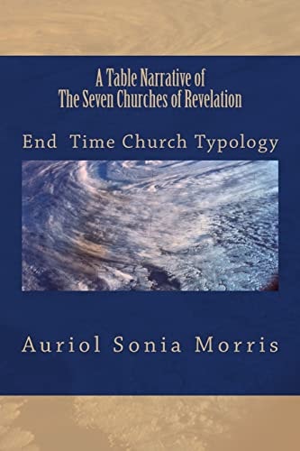 A Table Narrative of The Seven Churches of Revelation End Time Church Typology