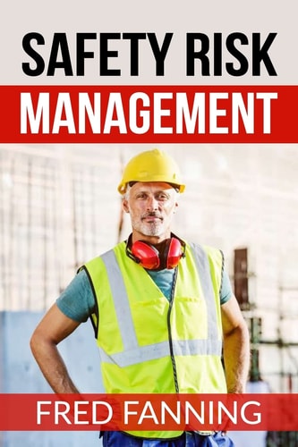 Safety Risk Management Preventing Injuries, Illnesses, and Environmental Damage